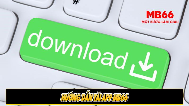 Hướng dẫn tải app MB66